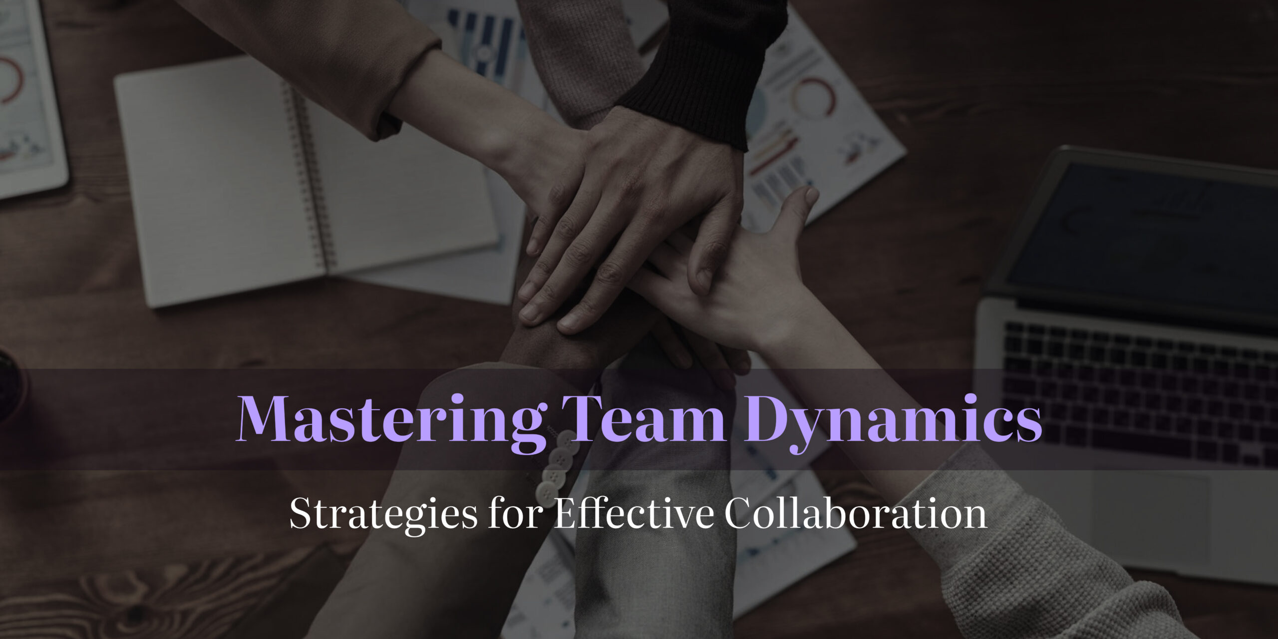 Mastering Team Dynamics: Strategies for Effective Collaboration