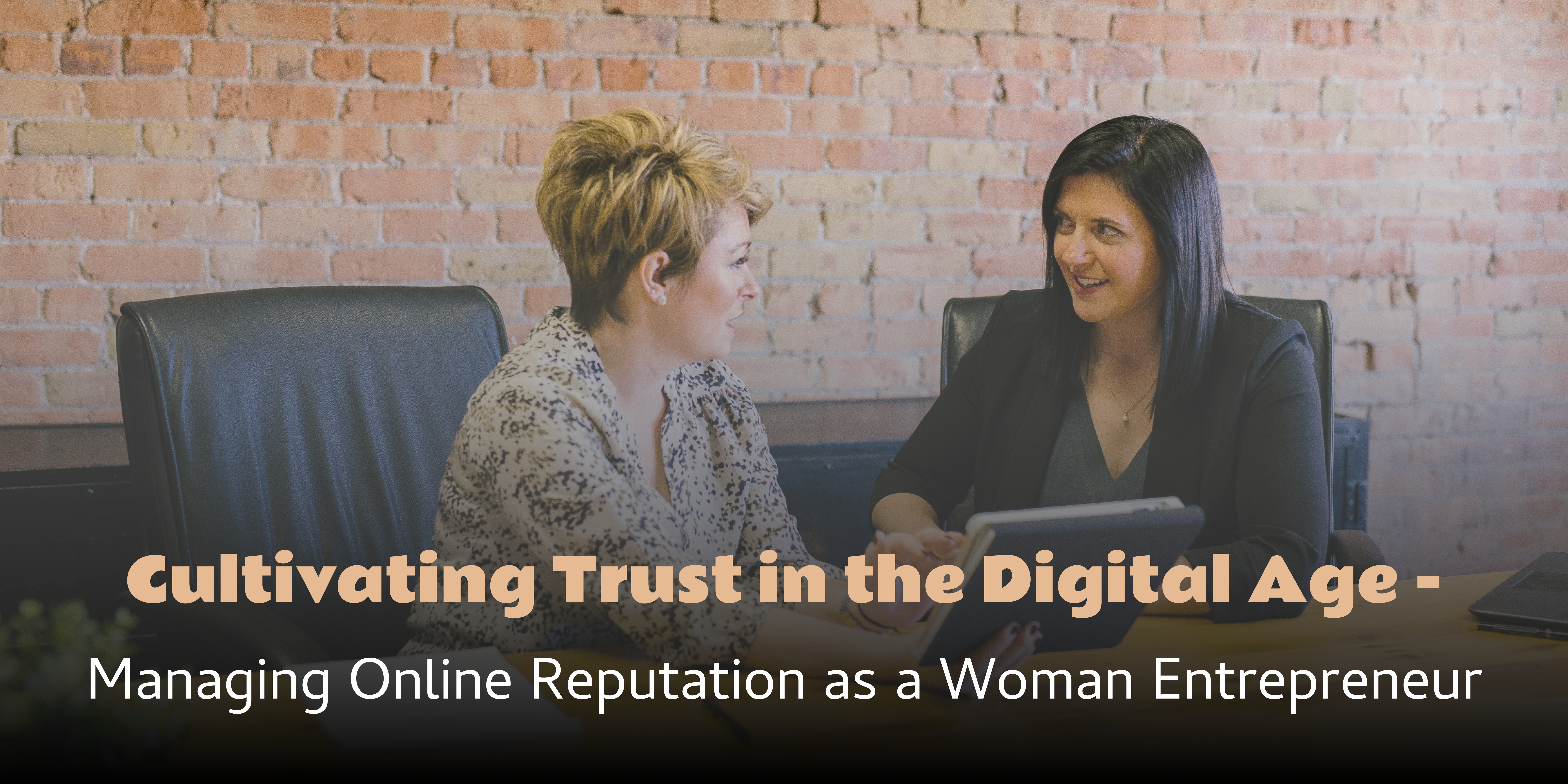 Cultivating Trust in the Digital Age: Managing Online Reputation as a Woman Entrepreneur