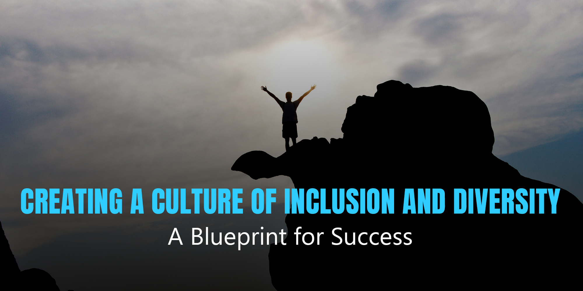 Creating a Culture of Inclusion and Diversity: A Blueprint for Success