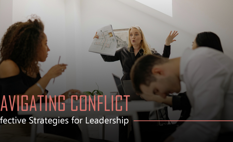 Navigating Conflict: Effective Strategies for Leadership