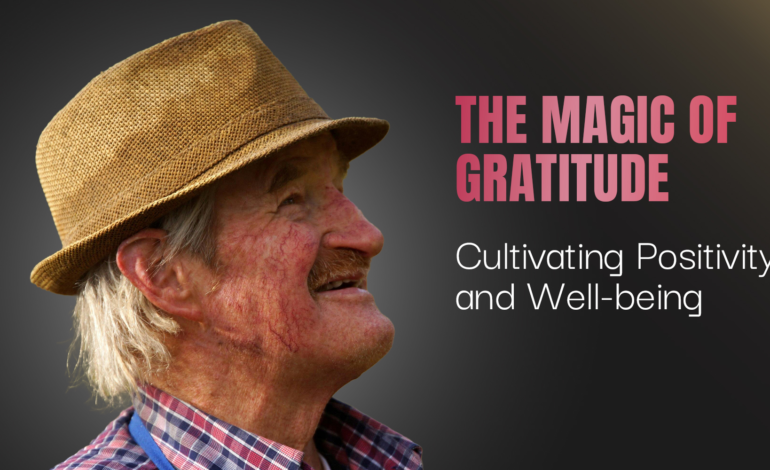 The Magic of Gratitude: Cultivating Positivity and Well-being