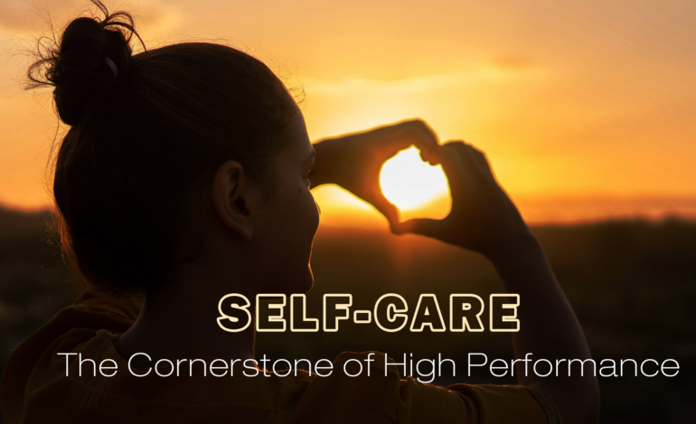 Self-Care: The Cornerstone of High Performance