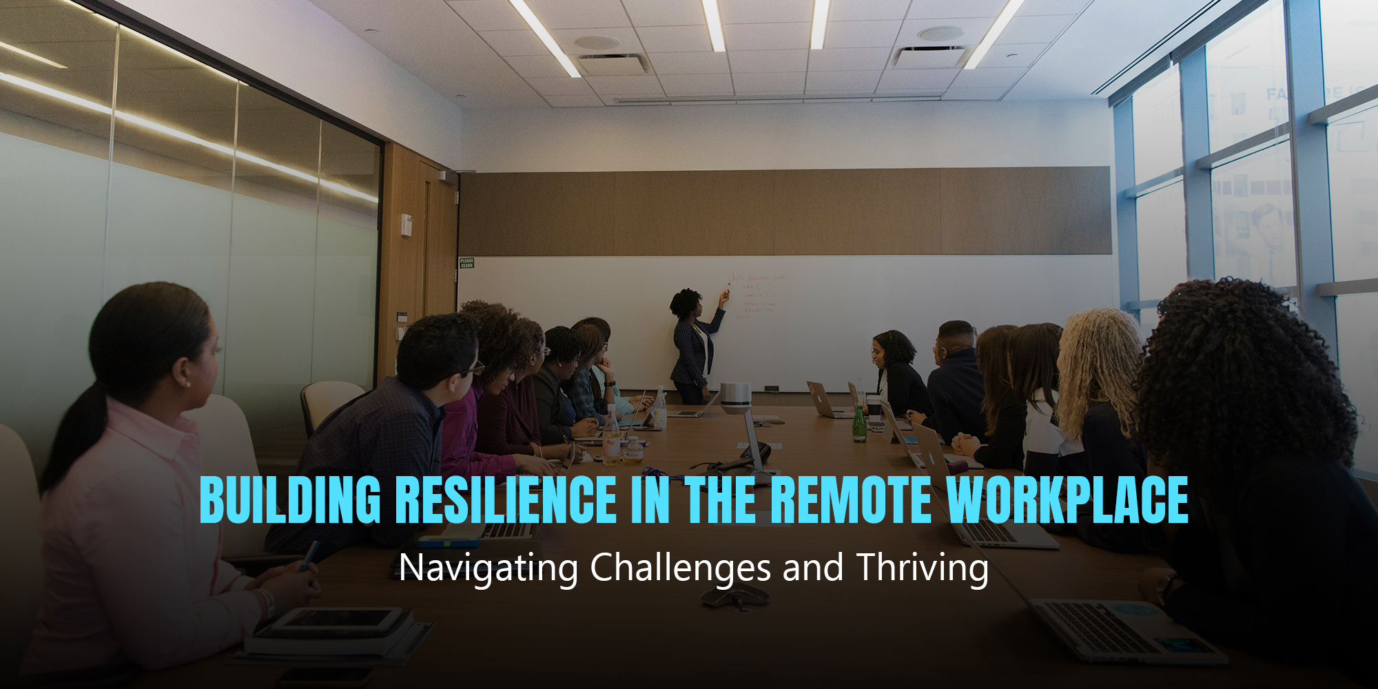 Building Resilience in the Remote Workplace: Navigating Challenges and Thriving