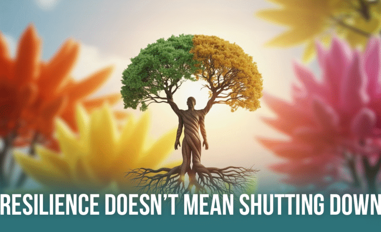 Resilience Doesn’t Mean Shutting Down